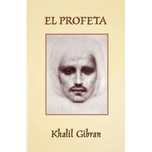 El Profeta: The Prophet in Spanish -- Khalil Gibran